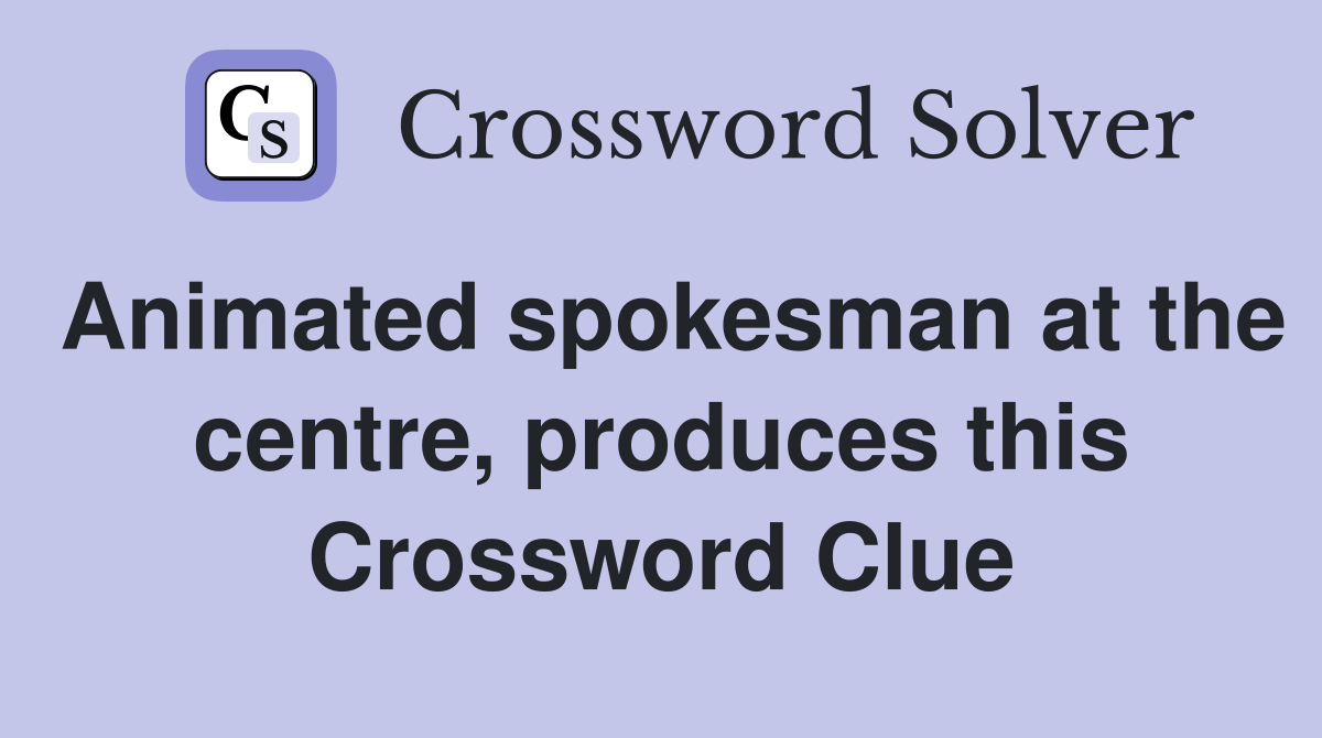 Animated spokesman at the centre, produces this Crossword Clue Answers Crossword Solver